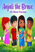 Anjali the Brave: All about Vaccines 1644564076 Book Cover