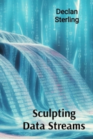 Sculpting Data Streams: Cybernetic Creations in Kinetic and Interactive Video Art B0DTJBWMKJ Book Cover