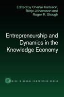 Entrepreneurship and Dynamics in the Knowledge Economy (Studies in Global Competition) 0415701635 Book Cover