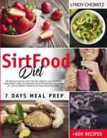 SirtFood Diet: The Revolutionary Diet For Fast Weight Loss. Activate Your Skinny Gene, Accelerate Your Metabolism, And Burn Fat. Get in Perfect Shape With This Innovative Diet 1914026020 Book Cover