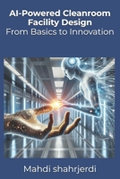 AI-Powered Cleanroom Facility Design: From Basics to Innovation B0F1LVMVWH Book Cover