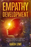 Empathy development: A simple guide on how to understand values, strong beliefs, pain and pleasure and the core human needs B08D4VQ7BL Book Cover