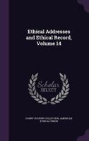 Ethical Addresses and Ethical Record, Volume 14 1358576416 Book Cover