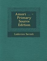 Amori ... - Primary Source Edition 1294133950 Book Cover