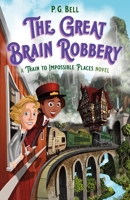 The Great Brain Robbery: A Train to Impossible Places Novel 1250190053 Book Cover