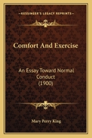 Comfort And Exercise: An Essay Toward Normal Conduct 1247637557 Book Cover