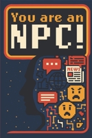 Your are an NPC!: The price of not thinking is failing to live your own story. B0FGWPS8R1 Book Cover