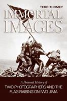 Immortal Images: A Personal History of Two Photographers and the Flag-raising on Iwo Jima 1591148545 Book Cover
