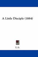 A Little Disciple 1436737427 Book Cover