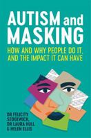 Autism and Masking: How and Why People Do It, and the Impact It Can Have 1787755797 Book Cover