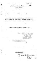 The Life of William Henry Harrison, (of Ohio,) the People's Candidate for the Presidency 1534850236 Book Cover