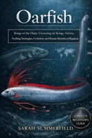 Oarfish: Kings of the Deep: Unraveling the Biology, Habitat, Feeding Strategies, Evolution, and Oceanic Mysteries of Regalecus B0H1CG6HRX Book Cover