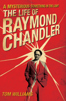 A Mysterious Something in the Light: The Life of Raymond Chandler 1613736789 Book Cover