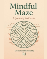 Mindful Maze: A Journey to Calm B0GRVMXHDM Book Cover
