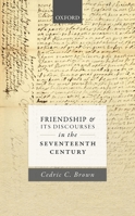 Friendship and Its Discourses in the Seventeenth Century 0198790791 Book Cover