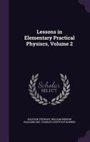 Lessons In Elementary Practical Physics, Volume 2... 1145990703 Book Cover