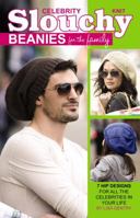 Knit Celebrity Slouchy Beanies for the Family: 7 Hip Designs for All the Celebrities in Your Life 1609000935 Book Cover