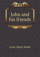 John and His Friends: A Series of Revival Sermons 116490809X Book Cover