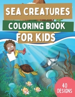 Sea Creatures Coloring Book For Kids: Ocean Animals Coloring Book For Kids Ages 4-8 With Cute Sharks, Dolphins, Turtles, Fish and More! Underwater Marine Life B08M8345NC Book Cover