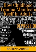 How Childhood Trauma Manifests Itself In Adults 1304391582 Book Cover