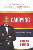 Carrying The Weight of Greatness: How Power Breaks the Unformed and How Humanity Learns to Hold It (The Canon of Eternal Greatness) 1918562059 Book Cover