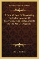 A New Method Of Calculating The Cubic Contents Of Excavations And Embankments By The Aid Of Diagrams 101492023X Book Cover