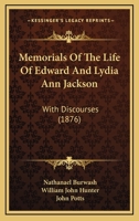 Memorials Of The Life Of Edward And Lydia Ann Jackson: With Discourses 1104192454 Book Cover