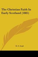 The Christian Faith in Early Scotland 1104384795 Book Cover