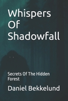 Whispers Of Shadowfall: Secrets Of The Hidden Forest B0FMQG872Q Book Cover
