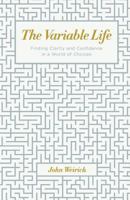 The Variable Life: Finding Clarity and Confidence in a World of Choices 1542857201 Book Cover