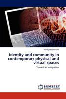 Identity and community in contemporary physical and virtual spaces: Toward an integration 3848432609 Book Cover