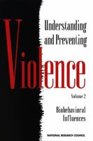 Understanding and Preventing Violence: Biobehavioral Influences, Volume 2 0309046491 Book Cover