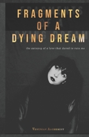 Fragments of a Dying Dream: the autopsy of a love that dared to ruin me B0DR93B96P Book Cover