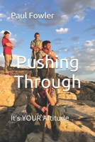 Pushing Through: It's YOUR Attitude 1734526122 Book Cover