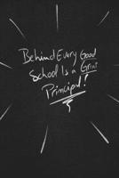 Behind Every Good School Is A Great Principal.: funny lined notebook Business & Professional Humor 1650128789 Book Cover