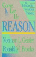 Come, Let Us Reason: An Introduction to Logical Thinking 0801038367 Book Cover