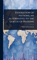 Federation of Nations; an Alternative to the League of Nations 1024107795 Book Cover