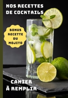 Nos recettes de Cocktails Bonus recette du mojito cahier à remplir: Un outil idéal pour ne plus jamais perdre vos recettes préférées de Cocktails et ... sur le plan de travail. (French Edition) B08JJHP8TC Book Cover