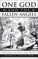 One God and the Fallen-Angels: Responding to the Ancient Alien Theorists 1489720553 Book Cover