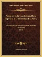 Aggiunte Alla Ornitologia Della Papuasia E Delle Molucche, Part 3: Columbae, Gallinae, Grallatores, Anseres, Struthiones (1891) 1160295247 Book Cover
