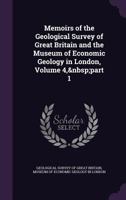 Memoirs of the Geological Survey of Great Britain and the Museum of Economic Geology in London, Volume 4, part 1 1359310304 Book Cover