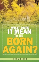 What Does It Mean To Be Born Again? 1508871884 Book Cover