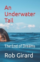 An Underwater Tail: The End of Dreams B0G3PKLY69 Book Cover