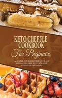 Keto Cheffle Cookbook For Beginners: 40 Simple And Irresistible Low Carb And Gluten-Free Recipes To Lose Weight On A Keto Diet. 1802348964 Book Cover