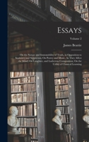 Essays: On the Nature and Immutability of Truth, in Opposition to Sophistry and Scepticism; On Poetry and Music, As They Affect the Mind; On Laughter, and Ludicrous Composition; On the Utility of Clas 1017596530 Book Cover