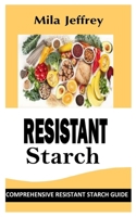 Resistant Starch: Comprehensive Resistant Starch Guide B09JJGVCDF Book Cover