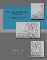 The Adventures of Amos the Almost-Perfect Teddy Bear 1478122781 Book Cover