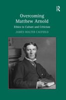 Overcoming Matthew Arnold: Ethics in Culture and Criticism 1409426513 Book Cover