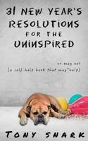 31 New Year's Resolutions for the Uninspired: A Self Help Book that May or May Not Help 1792719108 Book Cover