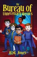 The Bureau of Unnecessary Heroics B0FRKBXV8C Book Cover
